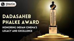 Dadasaheb Phalke Award: Honoring Indian ...
